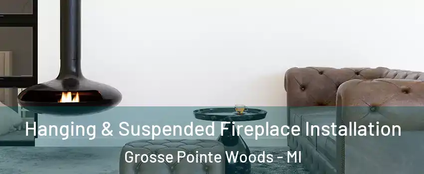  Hanging & Suspended Fireplace Installation Grosse Pointe Woods - MI